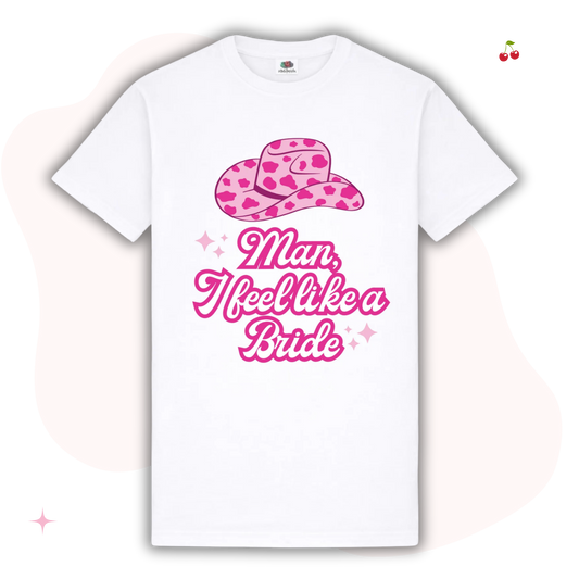 Man I Feel Like A Bride T-Shirt