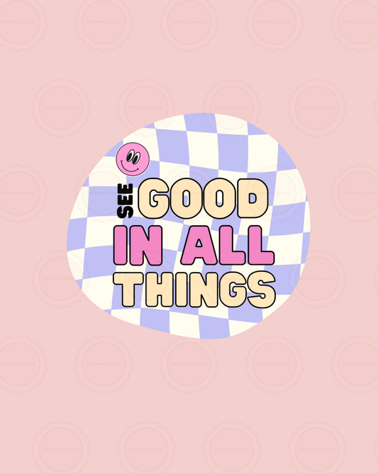 See good in all things Sticker